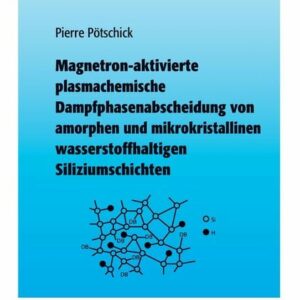 Magnetron-aktivierte plasmachemische Dampfphasenabscheidung von amorphen und mikrokristallinen wasserstoffhaltigen Siliziumschichten