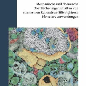 Mechanische und chemische Oberflächeneigenschaften von eisenarmen Kalknatron-Silicatgläsern für solare Anwendungen