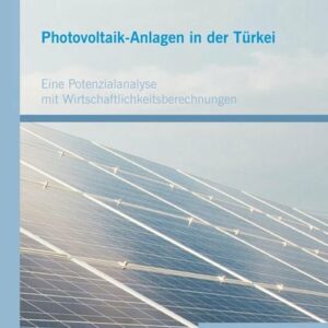 Photovoltaik-Anlagen in der Türkei: Eine Potenzialanalyse mit Wirtschaftlichkeitsberechnungen