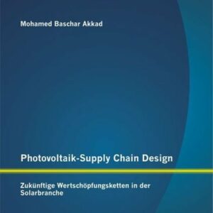 Photovoltaik-Supply Chain Design: Zukünftige Wertschöpfungsketten in der Solarbranche