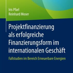 Projektfinanzierung als erfolgreiche Finanzierungsform im internationalen Geschäft