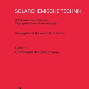 Solarchemische Technik Solarchemisches Kolloquium 12. und 13. Juni 1989 in Köln-Porz Tagungsberichte und Auswertungen