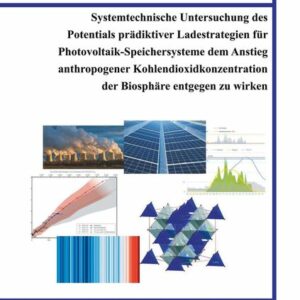 Systemtechnische Untersuchung des Potentials prädiktiver Ladestrategien für Photovoltaik-Speichersysteme dem Anstieg anthropogener Kohlendioxidkonzent