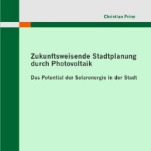 Zukunftsweisende Stadtplanung durch Photovoltaik: Das Potential der Solarenergie in der Stadt