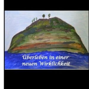 Überleben in einer neuen Wirklichkeit, Dystopie, Klimawandel, Tsunami, Bio, Bergbauernhof, Autismus, Trenntoilette, Windkraft, Photovoltaik, Solar, Wa