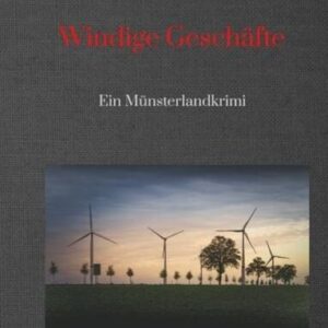 Windige Geschäfte - Eine Kriminalgeschichte rund um das Thema Windkraft