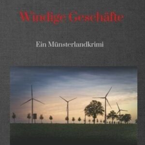 Windige Geschäfte - Eine Kriminalgeschichte rund um das Thema Windkraft