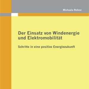 Der Einsatz von Windenergie und Elektromobilität: Schritte in eine positive Energiezukunft