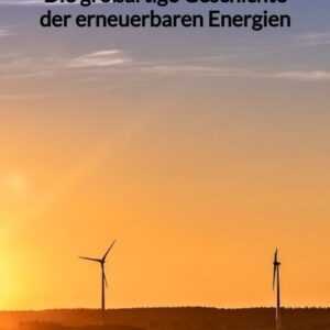 Die großartige Geschichte der erneuerbaren Energien