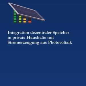 Integration dezentraler Speicher in private Haushalte mit Stromerzeugung aus Photovoltaik