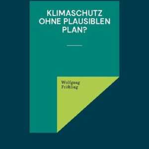 Klimaschutz ohne plausiblen Plan?