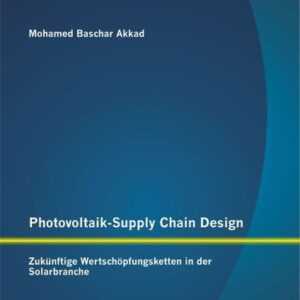 Photovoltaik-Supply Chain Design: Zukünftige Wertschöpfungsketten in der Solarbranche