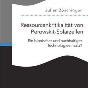 Ressourcenkritikalität von Perowskit-Solarzellen: Ein bionischer und nachhaltiger Technologieeinsatz?