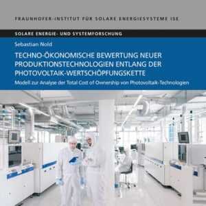 Techno-ökonomische Bewertung neuer Produktionstechnologien entlang der Photovoltaik-Wertschöpfungskette