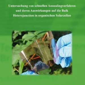 Untersuchung von schnellen Annealingverfahren und deren Auswirkungen auf die Bulk Heterojunction in organischen Solarzellen