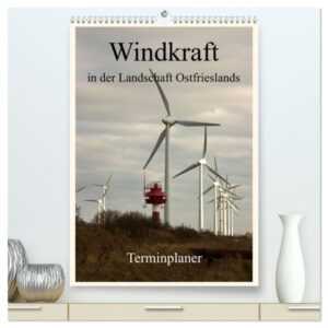 Windkraft in der Landschaft Ostfrieslands / Terminplaner (hochwertiger Premium Wandkalender 2024 DIN A2 hoch), Kunstdruck in Hochglanz