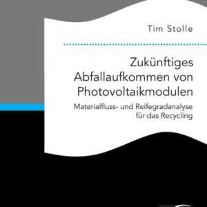 Zukünftiges Abfallaufkommen von Photovoltaikmodulen. Materialfluss- und Reifegradanalyse für das Recycling