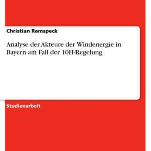 Analyse der Akteure der Windenergie in Bayern am Fall der 10H-Regelung