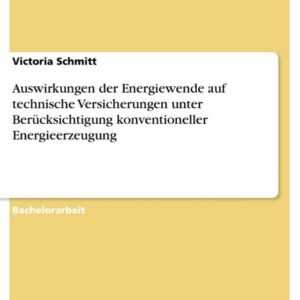 Auswirkungen der Energiewende auf technische Versicherungen unter Berücksichtigung konventioneller Energieerzeugung