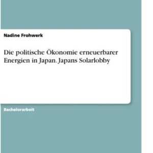 Die politische Ökonomie erneuerbarer Energien in Japan. Japans Solarlobby