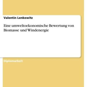 Eine umweltoekonomische Bewertung von Biomasse und Windenergie