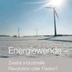 Energiewende - Zweite industrielle Revolution oder Fiasko?