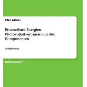 Erneuerbare Energien. Photovoltaik-Anlagen und ihre Komponenten