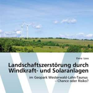 Landschaftszerstörung durch Windkraft- und Solaranlagen