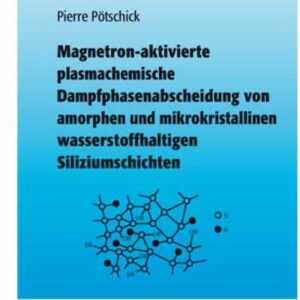 Magnetron-aktivierte plasmachemische Dampfphasenabscheidung von amorphen und mikrokristallinen wasserstoffhaltigen Siliziumschichten