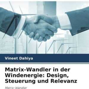 Matrix-Wandler in der Windenergie: Design, Steuerung und Relevanz