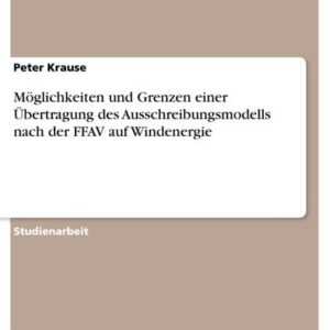 Möglichkeiten und Grenzen einer Übertragung des Ausschreibungsmodells nach der FFAV auf Windenergie