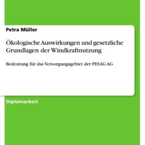 Ökologische Auswirkungen und gesetzliche Grundlagen der Windkraftnutzung