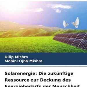 Solarenergie: Die zukünftige Ressource zur Deckung des Energiebedarfs der Menschheit