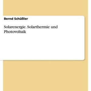 Solarenergie. Solarthermie und Photovoltaik