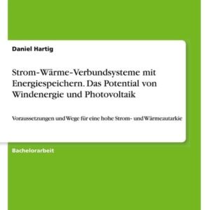 Strom¿Wärme¿Verbundsysteme mit Energiespeichern. Das Potential von Windenergie und Photovoltaik