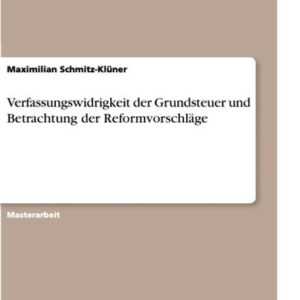 Verfassungswidrigkeit der Grundsteuer und Betrachtung der Reformvorschläge