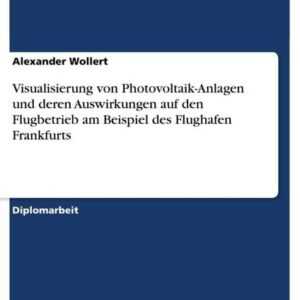 Visualisierung von Photovoltaik-Anlagen und deren Auswirkungen auf den Flugbetrieb am Beispiel des Flughafen Frankfurts