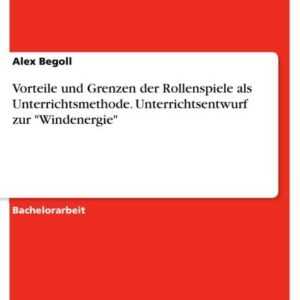 Vorteile und Grenzen der Rollenspiele als Unterrichtsmethode. Unterrichtsentwurf zur 'Windenergie'