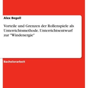 Vorteile und Grenzen der Rollenspiele als Unterrichtsmethode. Unterrichtsentwurf zur "Windenergie"