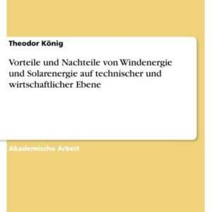 Vorteile und Nachteile von Windenergie und Solarenergie auf technischer und wirtschaftlicher Ebene